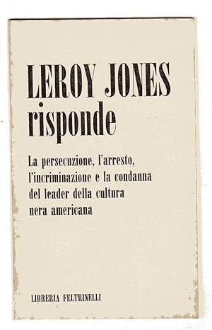 Leroy Jones risponde - La persecuzione, l'arresto, l'incriminazione e la condanna del leader dell...