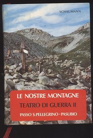 Le nostre montagne Teatro di guerra II - Passo S. Pellegrino - Pasubio