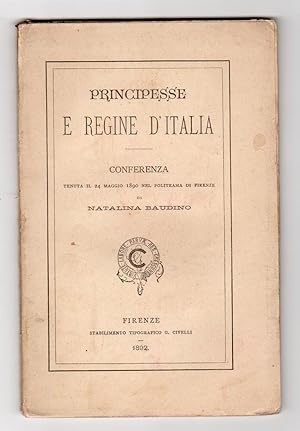 Principesse e regine d'Italia - Conferenza tenuta il 24 maggio 1890 nel Politeama di Firenze
