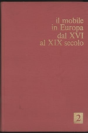 Il mobile in Europa dal XVI al XIX secolo - Volume secondo: Germania e Austria Paesi Bassi Spagna...