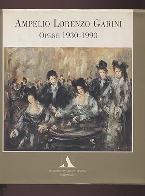 Ampelio Lorenzo Garini La mostra degli Ottant'anni Opere 1930-1990