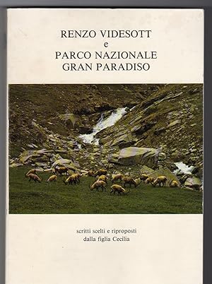 Renzo Videsott e Parco Nazionale Gran Paradiso - Scritti scelti e riproposti dalla figlia Cecilia