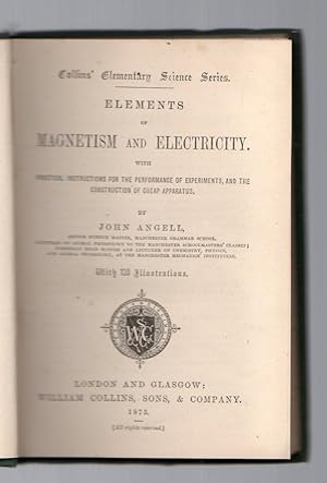 Elements of magnetism and electricity with pratical instructions for the performance of experimen...