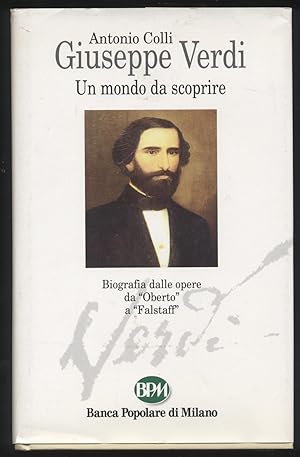 Giuseppe Verdi Un mondo da scoprire - Biografia delle opere da "Oberto" a "Falstaff"