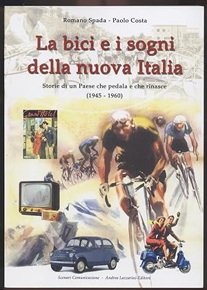 La bici e i sogno della nuova Italia - Storia di un Paese che pedala e che rinasce (1945-1960)