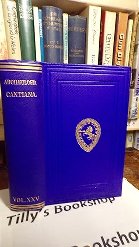 Archaeologia Cantiana: Being Transactions Of The Kent Archaeological Society Volume XXV
