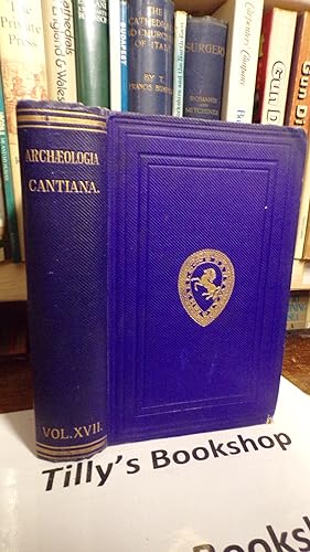 Archaeologia Cantiana: Being Transactions Of The Kent Archaeological Society Volume XVII