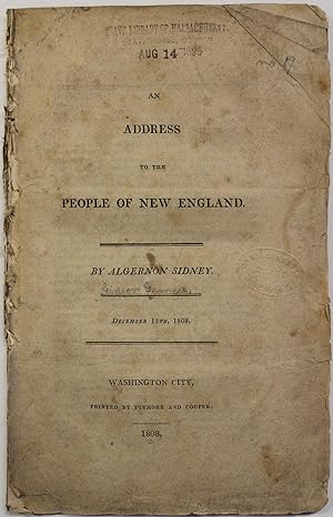 AN ADDRESS TO THE PEOPLE OF NEW ENGLAND. BY ALGERNON SIDNEY. DECEMBER 15, 1808