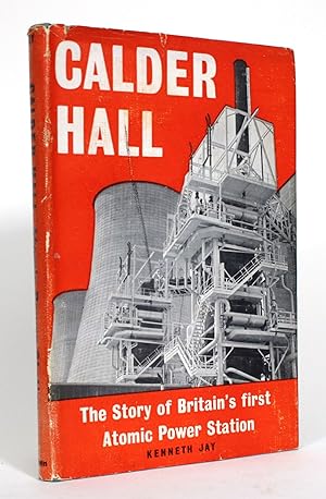 Calder Hall: The Story of Britain's First Atomic Power Station
