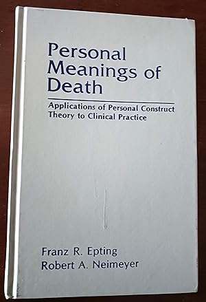 Personal Meanings of Death: Applications of Personal Construct Theory to Clinical Practice (Death...