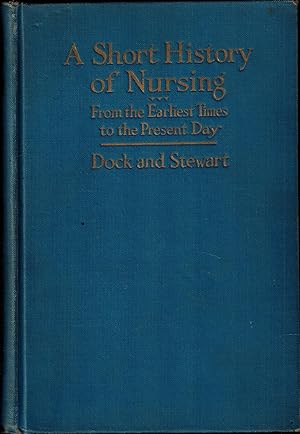 A Short History of Nursing From the Earliest Times to the Present Day - First Edition