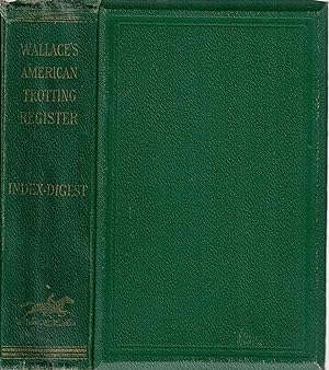 Index-Digest of Wallace's American Trotting Register (Volumes One to Ten, Complete)