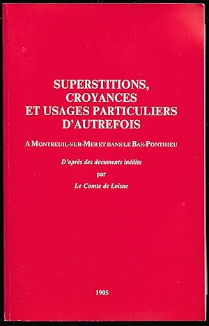 SUPERSTITIONS, CROYANCES et USAGES PARTICULIERS D'AUTREFOIS à Montreuil-sur Mer et dans le BAS-PO...