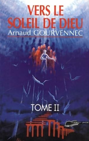 Vers le soleil de dieu Tome II - Arnaud Gourvennec