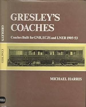 Gresley's Coaches : Coaches Built for GNR, ECJS and LNER 1905-53