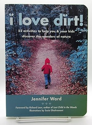 I Love Dirt!: 52 Activities to Help You and Your Kids Discover the Wonders of Nature