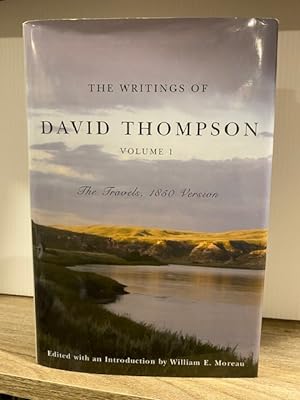 THE WRITINGS OF DAVID THOMPSON VOLUME 1: THE TRAVELS, 1850 VERSION