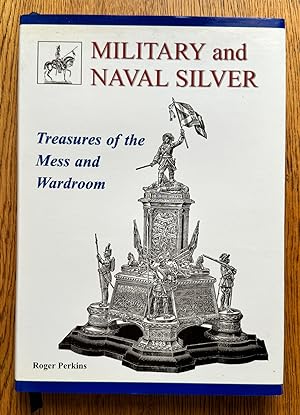 Military & Naval Silver: Treasures of the Mess & Wardroom.