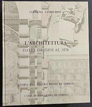 Storia Teatro Regio di Torino - L'Architettura dalle Origini al 1936 - L. Tamburini - 1983