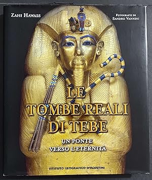 Le Tombe Reali di Tebe - Un Ponte Verso l'Eternità - Z. Hawass - Ed. De Agostini - 2006