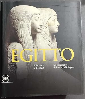 Egitto - Splendore Millenario - La Collezione di Leiden a Bologna - Ed. Skira - 2015