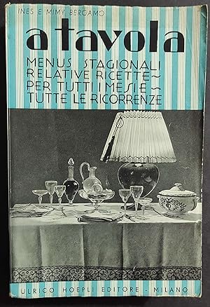 A Tavola - Ines e Mimy Bergamo - Menu Stagionali - Ed. Hoepli - 1936