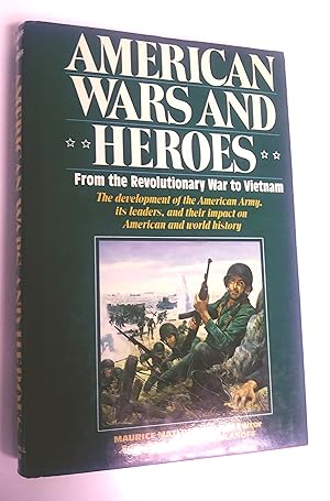 American Wars and Heroes From the Revolutionary War to Vietnam