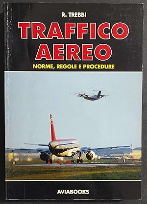 Traffico Aereo - Norme, Regole e Procedure - R. Trebbi - Ed. Aviabooks - 1993