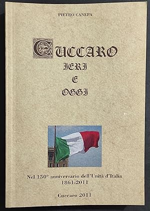 Cuccaro Ieri e Oggi - nel 150° Anniversario Unità d'Italia 1861-2011 - P. Canepa - 2011