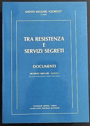 Tra Resistenza e Servizi Segreti - Documenti - A. M. Giorgio - Ed. Autonomi - 1985