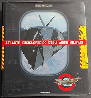 Atlante Enciclopedico degli Aerei Militari - E. Angelucci - Ed. Mondadori - 2000