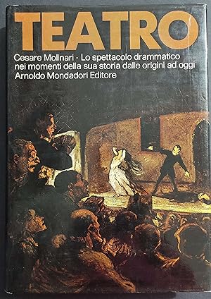 Teatro - Cesare Molinari - Lo Spettacolo Drammatico - Ed. Mondadori - 1972