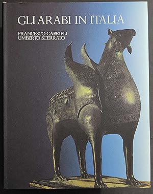 Gli Arabi in Italia - F. Gabrielli - U. Scerrato - Ed. Garzanti/Scheiwiller - 1985