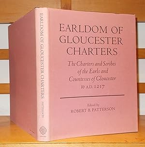Earldoms of Gloucester Charters the Charters and Scribes of the Earls and Countesses of Glouceste...