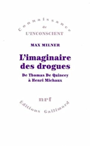L'imaginaire des drogues De Thomas de Quincey a Henri Michaux: De Thomas De Quincey à Henri Michaux