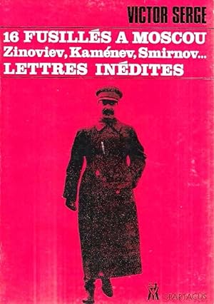 16 fusillés a Moscou: Zinoviev, Kamenev, Smirnov . - Lettres de Victor Serge de Russie, de Belgiq...