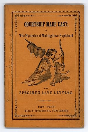 Courtship Made Easy; or, The Mysteries of Making Love Explained; with Specimen Love Letters