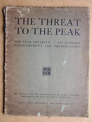 The Threat To The Peak: The Peak District. Its Scenery, Disfigurement and Preservation.