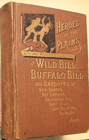 Heroes Of The Plains Or Lives And Wonderful Adventures Of Wild Bill, Buffalo Bill, Kit Carson, Ca...