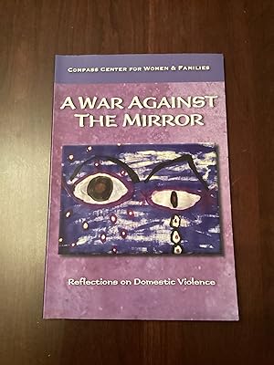 A War Against the Mirror: Reflections on Domestic Violence -- Narrative and Visual Arts from Dome...