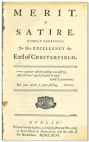 MERIT. A SATIRE HUMBLY ADDRESSED TO HIS EXCELLENCY THE EARL OF CHESTERFIELD