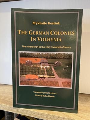 THE GERMAN COLONIES IN VOLHYNIA: THE NINETEENTH TO THE EARLY TWENTIETH CENTURY