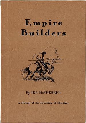 EMPIRE BUILDERS: A HISTORY OF THE FOUNDING OF SHERIDAN