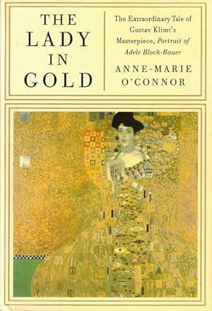 The Lady in Gold: The Extraordinary Tale of Gustav Klimt's Masterpiece, Portrait of Adele Bloch-B...