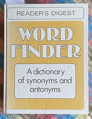 Reader's Digest Word Finder - A Dictionary of Synonyms and Antonyms