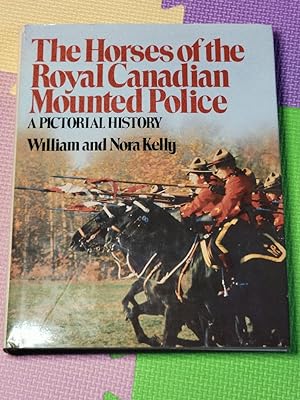 The Horses Of The Royal Canadian Mounted Police: A pictorial history