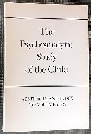 The Psychoanalytic Study of the Child, Volumes 1-25: Abstracts and Index