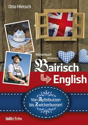 Wörterbuch Bairisch - English Von Apfelbutzen bis Zwickerbusserl
