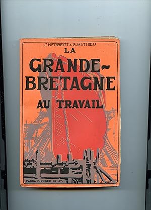 LA GRANDE BRETAGNE AU TRAVAIL . Orné de 22 photogravures hors texte et de 1 carte. Troisième édition