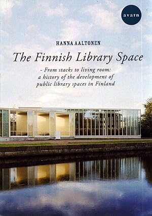 The Finnish Library Space : From Stacks to Living Room : a History of the Development of Public L...